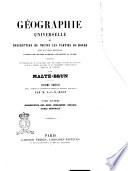 Géographie universelle, ou Description de toutes les parties du monde sur un plan nouveau d'après les grandes divisions naturelles du globe par Malte-Brun