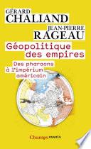 Géopolitique des empires. Des pharaons à l’imperium américain