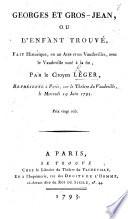 Georges et Gros-Jean, ou l'Enfant Trouvé, fait historique, en un acte et en vaudevilles, avec le vaudville noté à la fin, etc