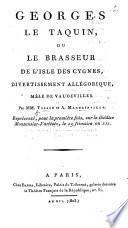 Georges le Taquin, ou le Brasseur de l'Isle des Cygnes, divertissement allégorique, mêlé de vaudevilles, etc