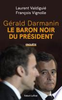 Gérald Darmanin, le baron noir du Président