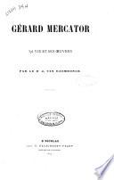 Gerard Mercator sa vie et ses oeuvres par J. van Raemdonck