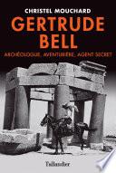 Gertrude Bell- Archéologue, Aventurière, Agent secret