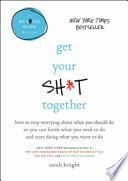 Get Your Sh*t Together