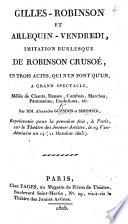 Gilles Robinson et Arlequin-Vendredi, imitation burlesque de Robinson Crusoé, en trois actes, qui n'en font qu'un, etc