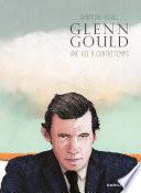 Glenn Gould, une vie à contretemps