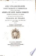 Gli evangelisti uniti tradotti e commentati dall'ill.mo e rev.mo monsignore Andrea de' conti Mastai Ferretti patrizio di Sinigaglia e di Ancona ... Tomo primo \-secondo!