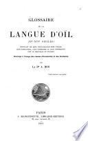 Glossaire de la langue d'Oil (11-14 siecles) contenant les mots vieux-francais hors d'usage, leur explication, leur etymologie et leur concordance avec le provencal et l'italien
