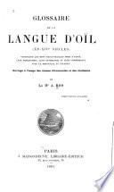Glossaire de la langue d'oïl, (XIe-XIVe siècles), contenant les mots vieux-Franc̜ais hors d'usage, leur explication, leur étymologie et leur concordance avec le provenc̜al et l'italien. Ouvrage a l'usage des classes d'humanitiés et des étudiants