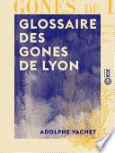 Glossaire des gones de Lyon - D'après M. Toulmonde et les meilleurs auteurs du Gourguillon et de la Grand'Côte