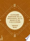 Glossaire raisonné de la divination, de la magie et de l'occultisme