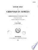 Glossaire roman des chroniques rimées de Godefroid de Bouillon, du Chevalier au Cygne et de Gilles de Chin ...