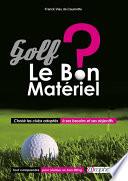 Golf - Le bon matériel ?
