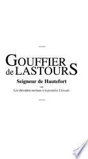 Gouffier de Lastours, seigneur de Hautefort, ou, Les chevaliers occitans à la première Croisade