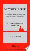 Gouverner le crime: Le temps des doutes, 1920-2004