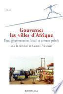 Gouverner les villes d'Afrique. Etat, gouvernement local et acteurs privés