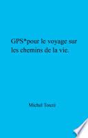 GPS* pour le voyage sur les chemins de la vie
