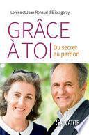 Grâce à toi. Du secret au pardon