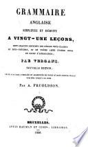 Grammaire anglaise, simplifiée et réduite à vingt-une leçons, dont chacune contient des règles très-claires et très précises ...
