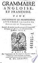 Grammaire angloise et francoise; Pour facilement et promptement apprendre la langve Angloise et Francoise ...