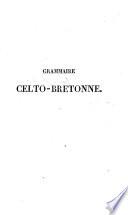 Grammaire Celto-Bretonne, contenant les principes de l'orthographie, de la prononciation, de la construction des mots et des phrases, selon la génie de la langue Celto-Bretonne, etc