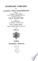 Grammaire comparée des langues indo-européennes comprenant le sanscrit, le zend, l'arménien, le grec, le latin, le lithuanien, l'ancien slave, le gothique et l'allemand