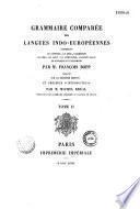 Grammaire comparée des langues indo-européennes, comprenant le sanscrit, le zend, l'arménien, le grec, le latin, le lithuanien, l'ancien slave, le gothique et l'allemand