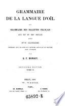 Grammaire de la langue d'oïl ou Grammaire des dialectes français aux XIIe et XIIIe siècles, suivie d'un glossaire contenant tout les mots de l'ancienne langue qui se trouvent dans l'ouvrage
