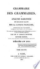 Grammaire des grammaires, ou Analyse raisonnée des meilleurs traités de la langue française....