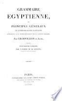 Grammaire égyptienne, ou Principes généraux de l'écriture sacrée égyptienne appliquée à la représentation de la langue parlée ... Publiée sur le manuscrit autographe, etc. [Edited, with a preface, by J. J. Champollion-Figeac].