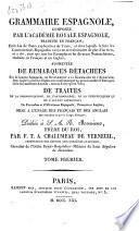 Grammaire espagnole, composé par l'Académie royale Espagnole, traduite en français, ... augmentée de remarques ... de traités ... de proverbes ...