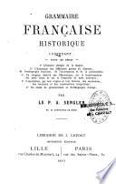 Grammaire française historique contenant, outre les règles, l'histoire abrégée des langues, l'historique des différentes parties...