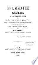 Grammaire générale indo-européenne ou Comparaison des langues Grecque, Latine, Française, Gothique, Allemande, Anglaise et Russe, entre elles et avec le Sanscrit