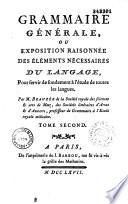 Grammaire générale, ou Exposition raisonnée des éléments nécessaires du langage, pour servir de fondement à l'étude de toutes les langues. Par M. Beauzée,...