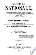 Grammaire nationale; ou, Grammaire de Voltaire, de Racine, de Bossuet, de Fénelon, de J.-J. Rousseau, de Buffon, de Bernardin de Saint-Pierre, de Chateaubriand, de Casimir Delavigne et de tous les écrivains les plus distingués de la France
