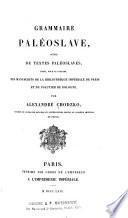 Grammaire paléoslave, suivie de textes paléoslaves, tirés, pour la plupart, des manuscrits de la Bibliothèque impériale de Paris et du Psautier de Bologne