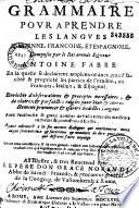 Grammaire pour aprendre les langues italienne, françoise et espagnole, composée par... Antoine Fabre...