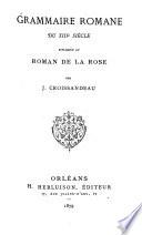 Grammaire romane du 13e siècle appliquée au Roman de la rose..