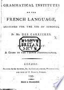 Grammatical Institutes of the French Language, designed for the use of schools ... Part the first. A guide to the French pronunciation