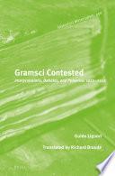 Gramsci Contested: Interpretations, Debates, and Polemics, 1922--2012