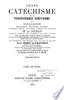 Grand catéchisme de la persévérance chrétienne, ou Explication philosophique, apologétique, historique... de la religion