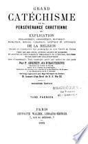 Grand catéchisme de la persévérance chrétienne, ou Explication philosophique, apologétique, historique... de la religion