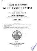 Grand dictionnaire de la langue latine sur un nouveau plan par Guill. Freund