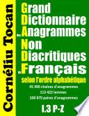 Grand Dictionnaire des Anagrammes Non Diacritiques du Français selon l’ordre alphabétique. I.3 P-Z
