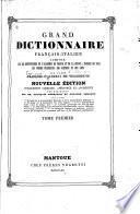 Grand dictionnaire français-italien composé sur les dictionnaires de l'Académie de France et de la Crusca ...