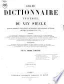 Grand dictionnaire universel du XIXe siècle français, historique, géographique, mythologique, bibliographique, littéraire, artistique, scientifique, etc. etc. ...