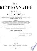 Grand dictionnaire universel du XIXe siècle français, historique, géographique, mythologique, bibliographique, littéraire, artistique, scientifique, etc. etc. ...