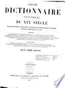 Grand dictionnaire universel du XIXe siècle français, historique, géographique, mythologique, bibliographique, littéraire, artistique, scientifique, etc. etc. ...