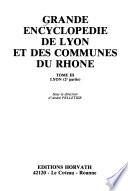 Grande encyclopédie de Lyon et des communes du Rhône: Lyon (2e partie)