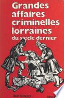Grandes affaires criminelles lorraines du siècle dernier